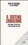 Il sistema corruzione. Come rubano i nostri soldi e perché dobbiamo dire basta libro