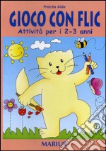 Gioco con flic. Attività per i 2-3 anni. Per la Scuola materna libro