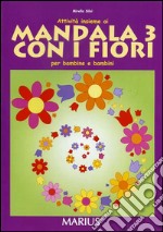 Attività insieme ai mandala 3 con i fiori. Per la Scuola materna libro