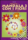 Attività insieme ai mandala 3 con i fiori. Per la Scuola materna libro di Siloi Mirella