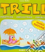 Trill. Prelettura, prescrittura, precalcolo. Per la Scuola materna libro