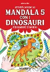 Attività insieme ai mandala 5 con i dinosauri. Per bambine e bambini. Per la Scuola materna. Ediz. per la scuola libro di Siloi Mirella