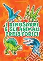 I dinosauri e gli animali preistorici libro