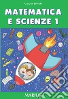 Matematica e scienze. Per la Scuola elementare. Vol. 1 libro