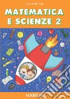 Matematica e scienze. Per la Scuola elementare. Vol. 2 libro