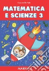 Matematica e scienze. Per la Scuola elementare. Vol. 3 libro