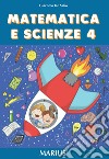 Matematica e scienze. Per la Scuola elementare. Vol. 4 libro