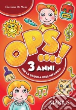 Ops...! 3 anni. Per la scuola dell'infanzia libro