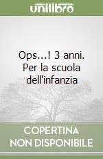 Ops...! 3 anni. Per la scuola dell'infanzia libro