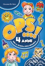 Ops...! 4 anni. Per la scuola dell'infanzia libro