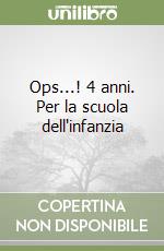 Ops...! 4 anni. Per la scuola dell'infanzia libro