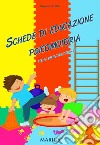 Schede di educazione psicomotoria. Per la scuola dell'infanzia libro