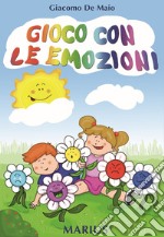 Gioco con le emozioni. Ediz. per la scuola libro