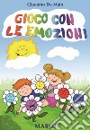 Gioco con le emozioni. Ediz. per la scuola libro