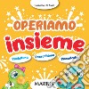 Operiamo insieme. Prelettura, prescrittura, precalcolo libro