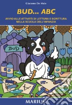 Bud...ABC. Avvio alle attività di lettura e scrittura nelle scuole dell'infanzia. Ediz. per la scuola libro