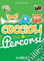 Cuccioli e percorsi. Esercizi di grafismo e conoscenza degli animali libro