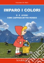 Imparo i colori 2-3 anni. Con Cappuccetto Rosso libro