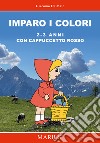 Imparo i colori 2-3 anni. Con Cappuccetto Rosso libro di De Maio Giacomo