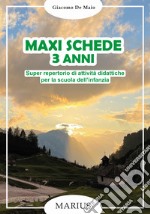 Maxi schede 3 anni. Super repertorio di attività didattiche per la scuola dell'infanzia libro