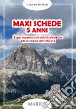 Maxi schede 5 anni. Super repertorio di attività didattiche per la scuola dell'infanzia libro