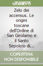 Zelo dei accensus. Le origini toscane dell'Ordine di San Girolamo e il Santo Sepolcro di Bartolomeo Bononi libro