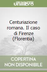 Centuriazione romana. Il caso di Firenze (Florentia)