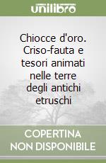 Chiocce d'oro. Criso-fauta e tesori animati nelle terre degli antichi etruschi libro