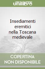 Insediamenti eremitici nella Toscana medievale libro