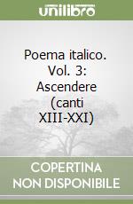 Poema italico. Vol. 3: Ascendere (canti XIII-XXI)