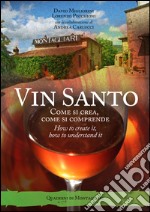 Vin santo. Come si crea, come si comprende. Ediz. italiana e inglese libro