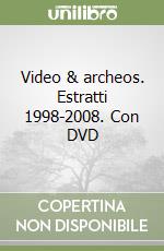 Video & archeos. Estratti 1998-2008. Con DVD libro