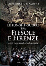 Le lunghe guerre tra Fiesole e Firenze. Storia e leggenda di un'antica rivalità libro