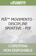 PIÃ™ MOVIMENTO - DISCIPLINE SPORTIVE - PDF libro