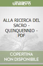 ALLA RICERCA DEL SACRO - QUINQUENNIO - PDF libro