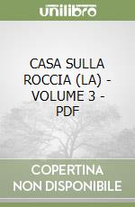 CASA SULLA ROCCIA (LA) - VOLUME 3 - PDF libro