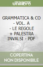 GRAMMATICA & CO - VOL. A - LE REGOLE + PALESTRA INVALSI  -  PDF libro