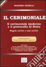 Il cerimoniale. Il cerimoniale moderno e il protocollo di Stato. Regole scritte e non scritte libro