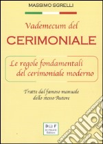 Vademecum del cerimoniale. Le regole fondamentali del cerimoniale moderno libro