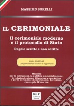 Il cerimoniale. Il cerimoniale moderno e il protocollo di Stato. Regole scritte e non scritte libro