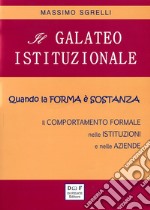 Il galateo istituzionale. Quando la forma è sostanza. Il comportamento formale nelle istituzioni e nelle aziende libro