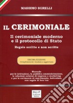 Il cerimoniale. Il cerimoniale moderno e il protocollo di Stato. Regole scritte e non scritte libro