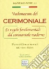 Vademecum del cerimoniale. Le regole fondamentali del cerimoniale moderno. Tratte dal famoso manuale dello stesso autore. Ediz. ampliata libro di Sgrelli Massimo