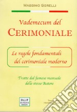 Vademecum del cerimoniale. Le regole fondamentali del cerimoniale moderno. Ediz. ampliata libro