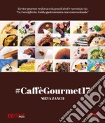 #CaffèGourmet17. Ricette gourmet realizzate da grandi chef e raccontate da «La Consigliera. Guida gastronomica non convenzionale» libro