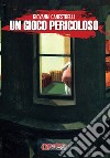 Un gioco pericoloso libro di Canestrelli Giovanni