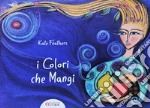 Colori che mangi. Ediz. a colori libro