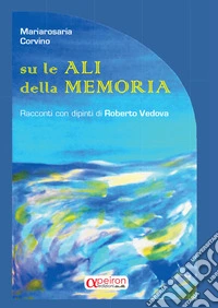 Su le ali della memoria libro