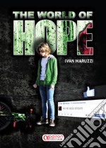 The world of hope. Ediz. italiana libro