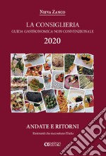 La Consiglieria 2020. Guida gastronomica non convenzionale, andate e ritorni. Ristoranti che raccontano l'Italia libro